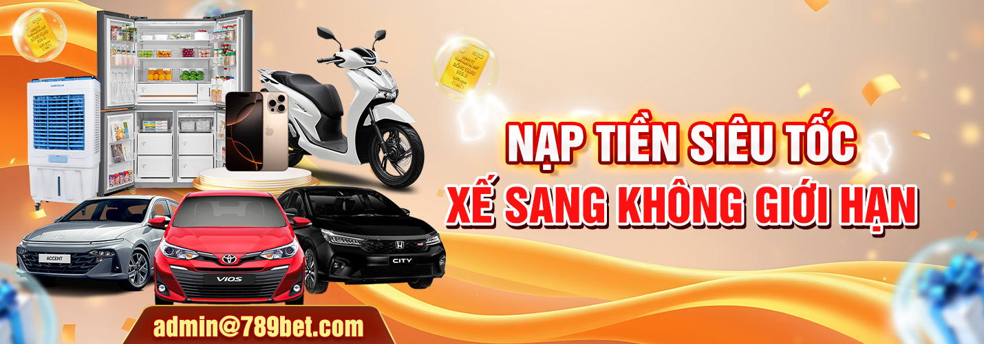 Nạp tiền 789BET nhận xe sang không giới hạn cùng ưu đãi tháng 06